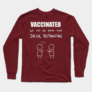 Vaccinated but can we please keep social distancing? Long Sleeve T-Shirt